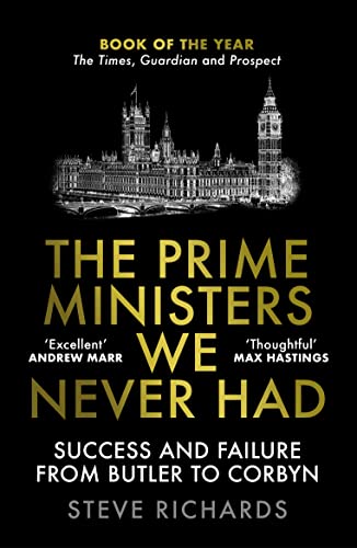The Prime Ministers We Never Had: Success and Failure from Butler to Corbyn von Atlantic Books